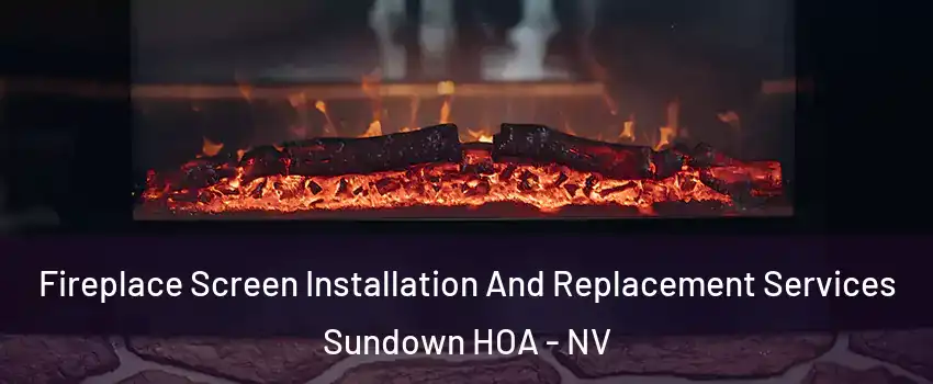 Fireplace Screen Installation And Replacement Services Sundown HOA - NV
