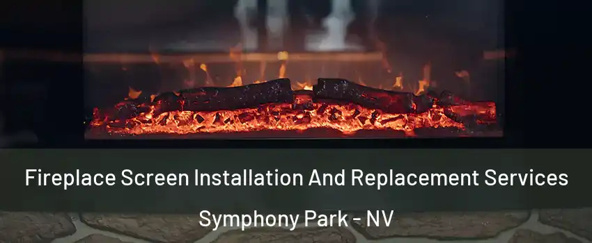 Fireplace Screen Installation And Replacement Services Symphony Park - NV