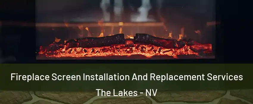 Fireplace Screen Installation And Replacement Services The Lakes - NV