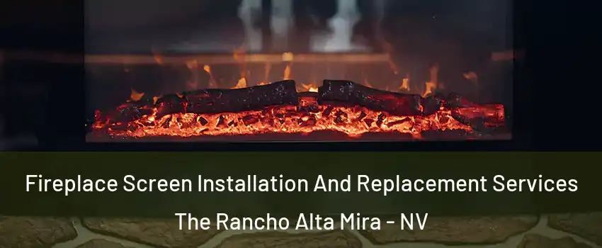 Fireplace Screen Installation And Replacement Services The Rancho Alta Mira - NV