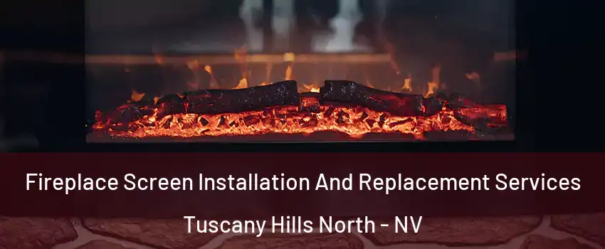Fireplace Screen Installation And Replacement Services Tuscany Hills North - NV