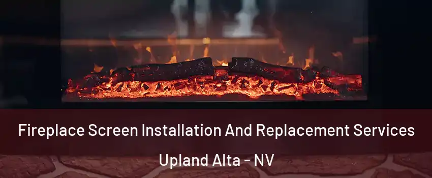 Fireplace Screen Installation And Replacement Services Upland Alta - NV