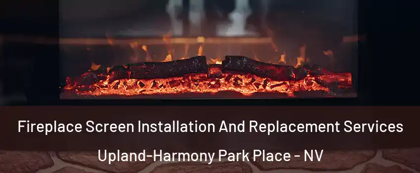 Fireplace Screen Installation And Replacement Services Upland-Harmony Park Place - NV