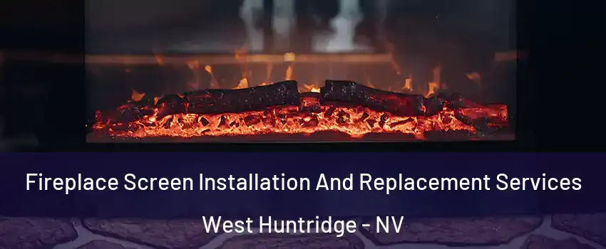 Fireplace Screen Installation And Replacement Services West Huntridge - NV