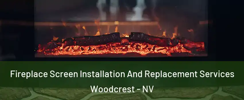 Fireplace Screen Installation And Replacement Services Woodcrest - NV
