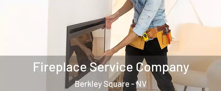 Fireplace Service Company Berkley Square - NV