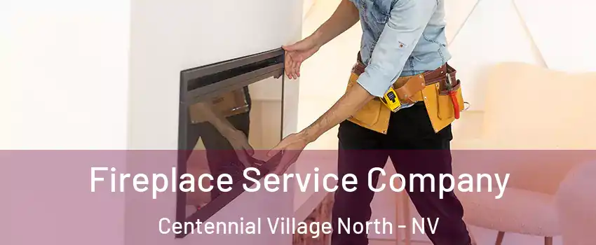 Fireplace Service Company Centennial Village North - NV