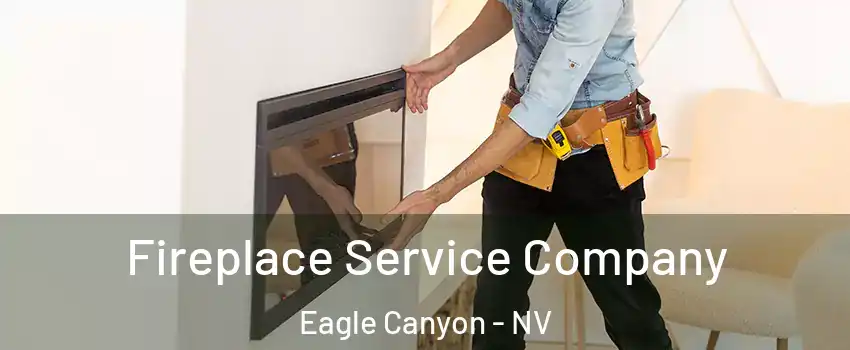Fireplace Service Company Eagle Canyon - NV