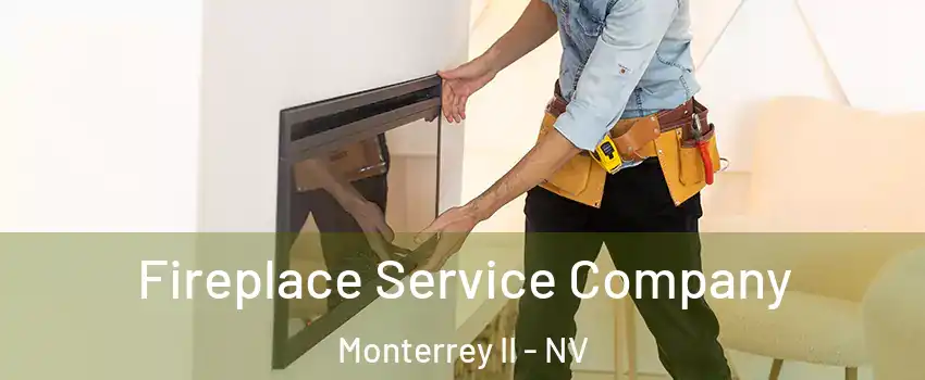 Fireplace Service Company Monterrey II - NV