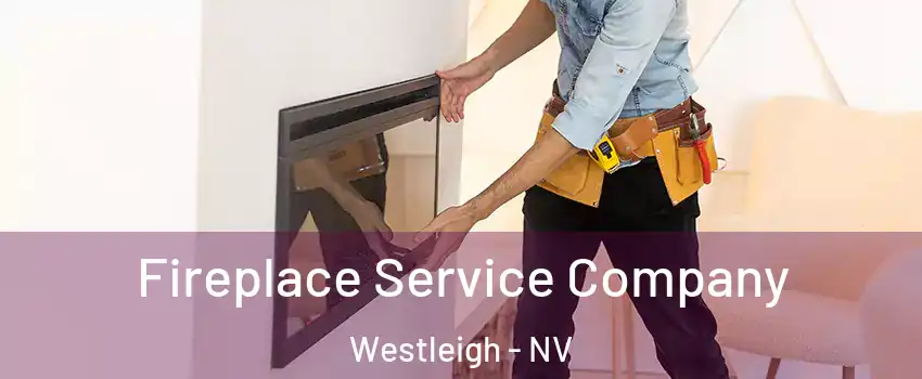 Fireplace Service Company Westleigh - NV