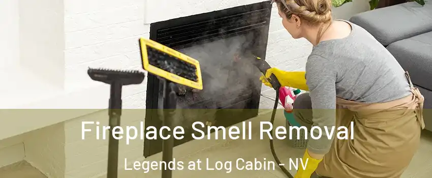 Fireplace Smell Removal Legends at Log Cabin - NV