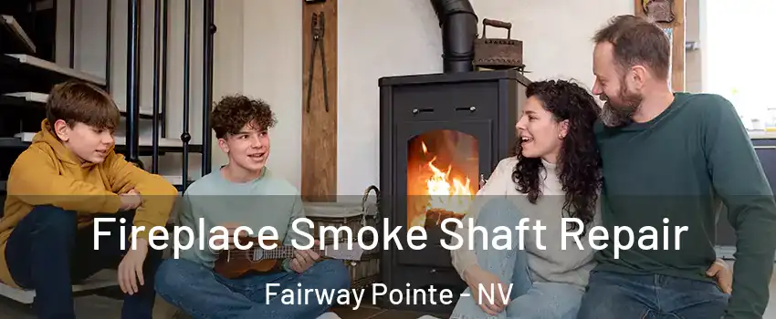 Fireplace Smoke Shaft Repair Fairway Pointe - NV