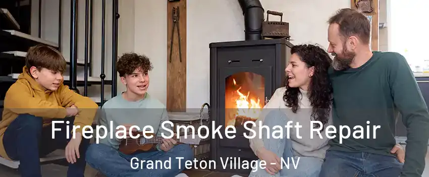 Fireplace Smoke Shaft Repair Grand Teton Village - NV