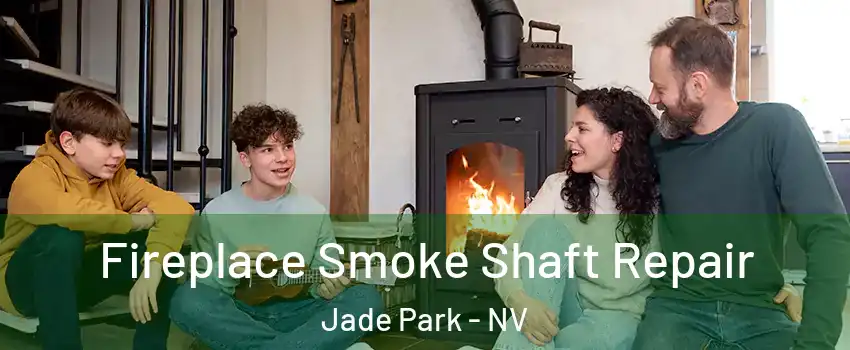 Fireplace Smoke Shaft Repair Jade Park - NV
