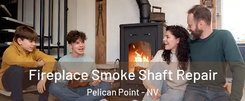 Fireplace Smoke Shaft Repair Pelican Point - NV