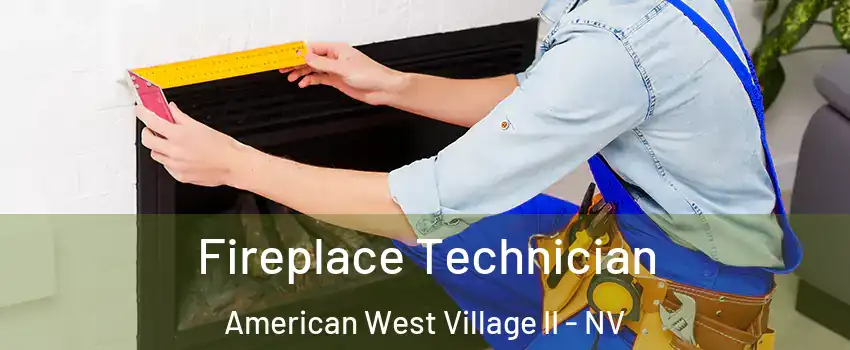 Fireplace Technician American West Village II - NV