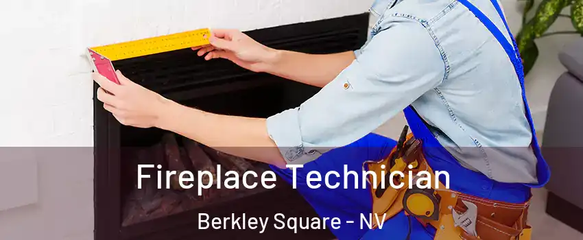 Fireplace Technician Berkley Square - NV