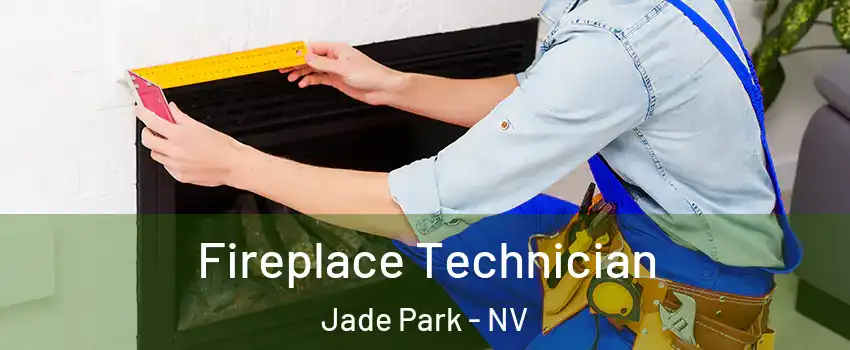 Fireplace Technician Jade Park - NV