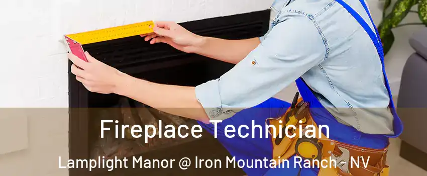 Fireplace Technician Lamplight Manor @ Iron Mountain Ranch - NV