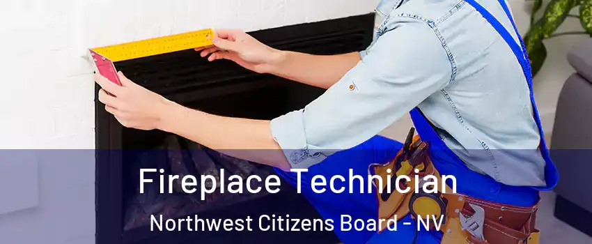 Fireplace Technician Northwest Citizens Board - NV