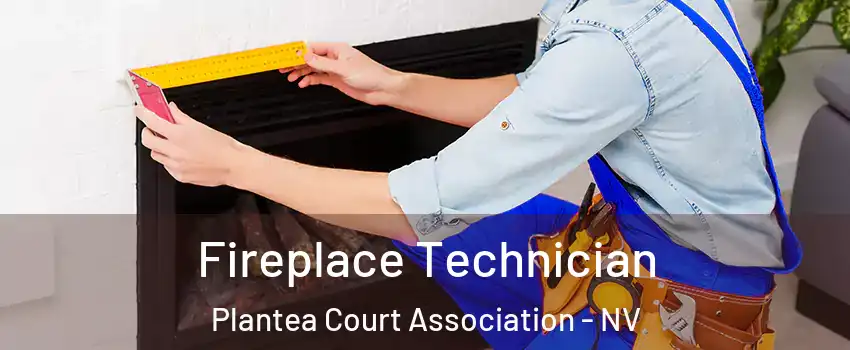 Fireplace Technician Plantea Court Association - NV
