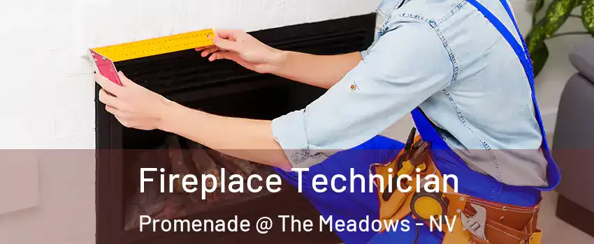 Fireplace Technician Promenade @ The Meadows - NV