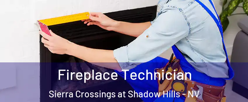 Fireplace Technician Sierra Crossings at Shadow Hills - NV