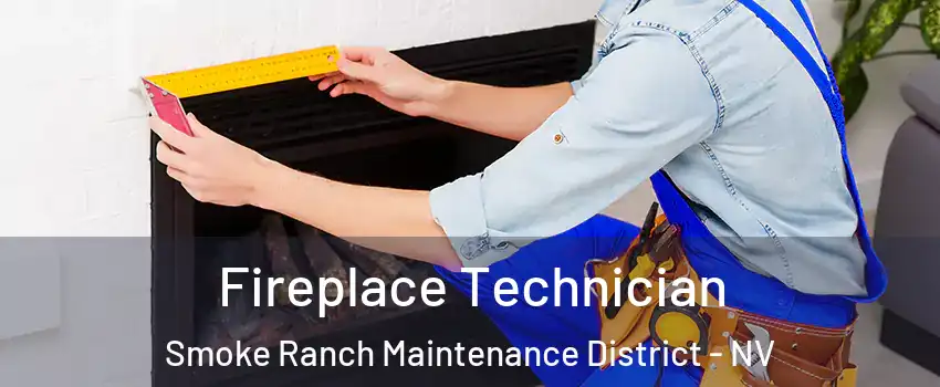 Fireplace Technician Smoke Ranch Maintenance District - NV