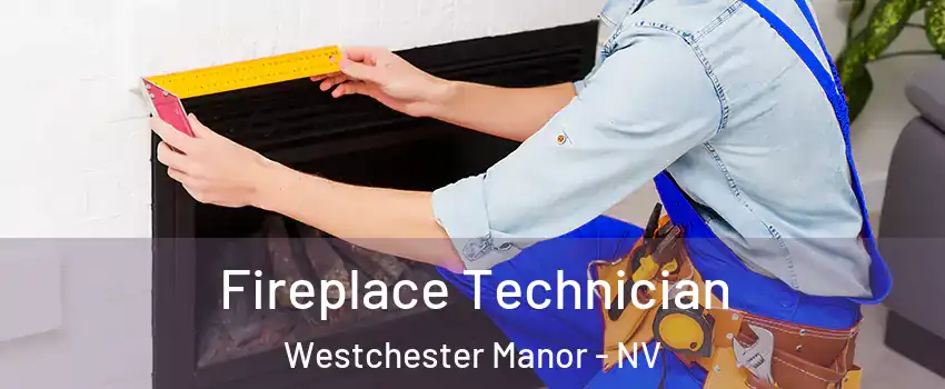 Fireplace Technician Westchester Manor - NV