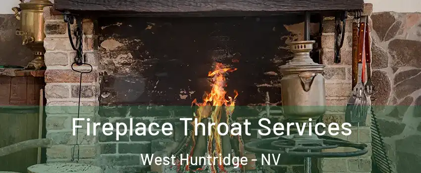 Fireplace Throat Services West Huntridge - NV