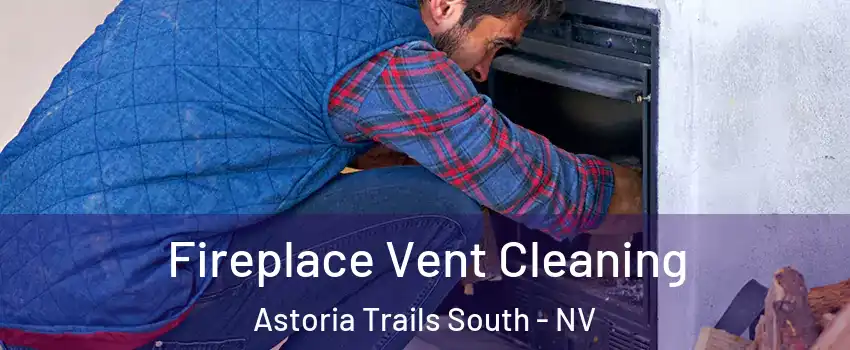 Fireplace Vent Cleaning Astoria Trails South - NV