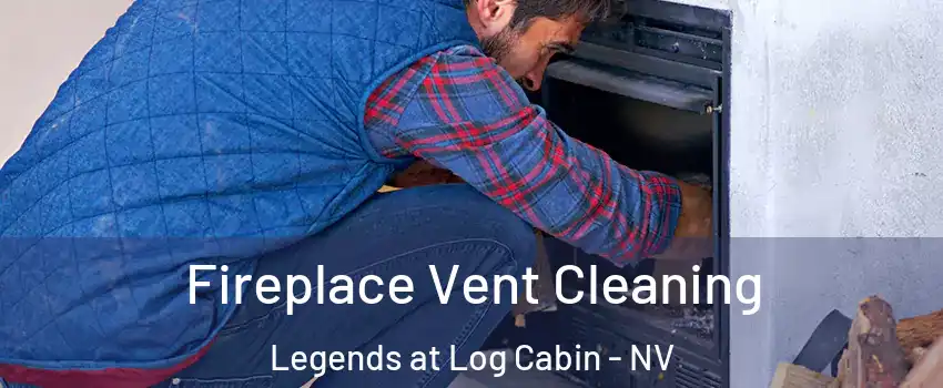 Fireplace Vent Cleaning Legends at Log Cabin - NV