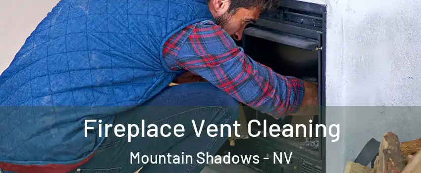 Fireplace Vent Cleaning Mountain Shadows - NV