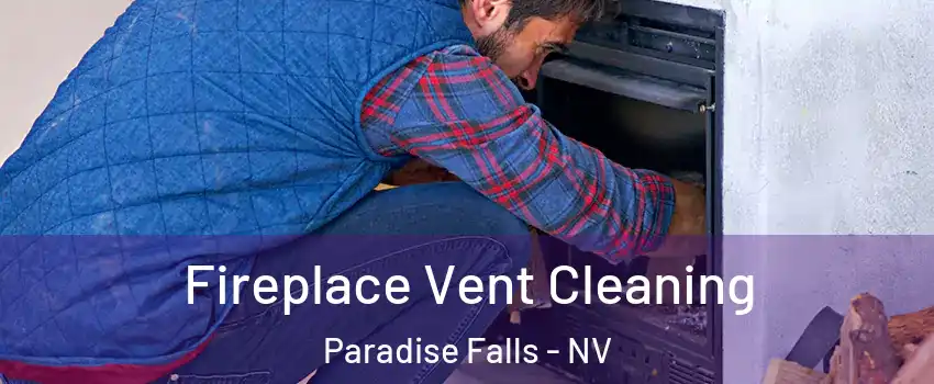 Fireplace Vent Cleaning Paradise Falls - NV
