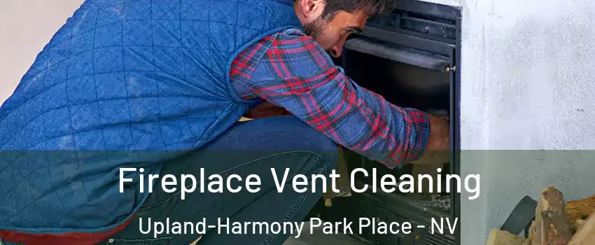 Fireplace Vent Cleaning Upland-Harmony Park Place - NV