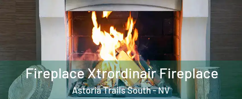 Fireplace Xtrordinair Fireplace Astoria Trails South - NV