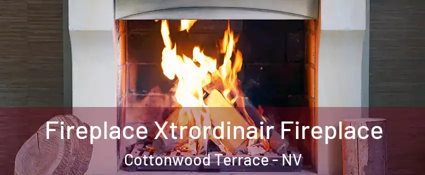 Fireplace Xtrordinair Fireplace Cottonwood Terrace - NV