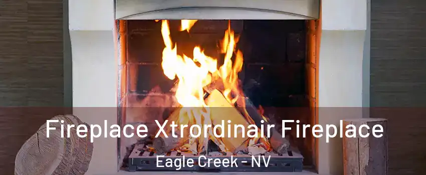 Fireplace Xtrordinair Fireplace Eagle Creek - NV