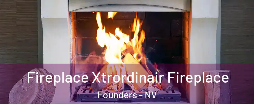 Fireplace Xtrordinair Fireplace Founders - NV
