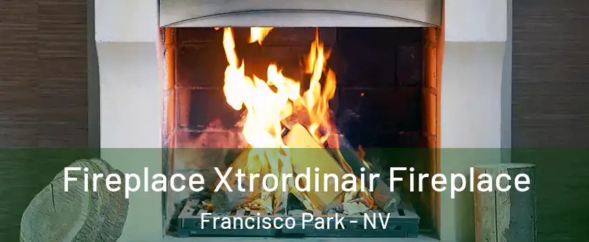 Fireplace Xtrordinair Fireplace Francisco Park - NV