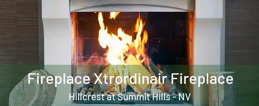 Fireplace Xtrordinair Fireplace Hillcrest at Summit Hills - NV