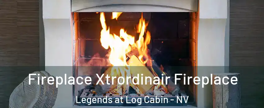 Fireplace Xtrordinair Fireplace Legends at Log Cabin - NV