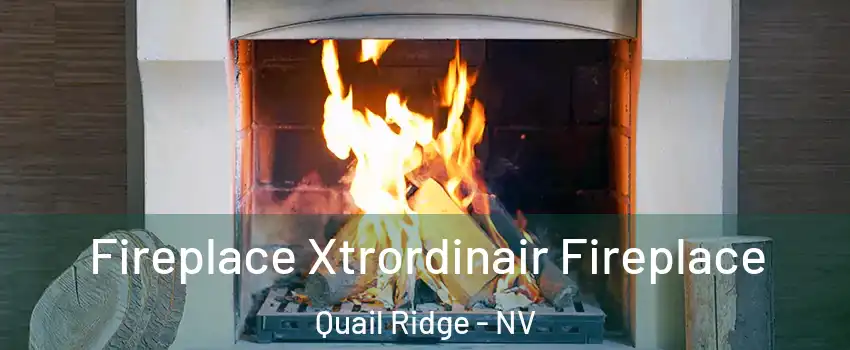 Fireplace Xtrordinair Fireplace Quail Ridge - NV