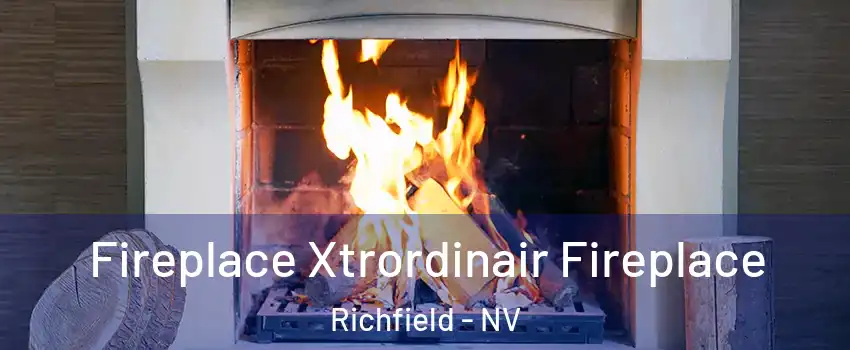 Fireplace Xtrordinair Fireplace Richfield - NV