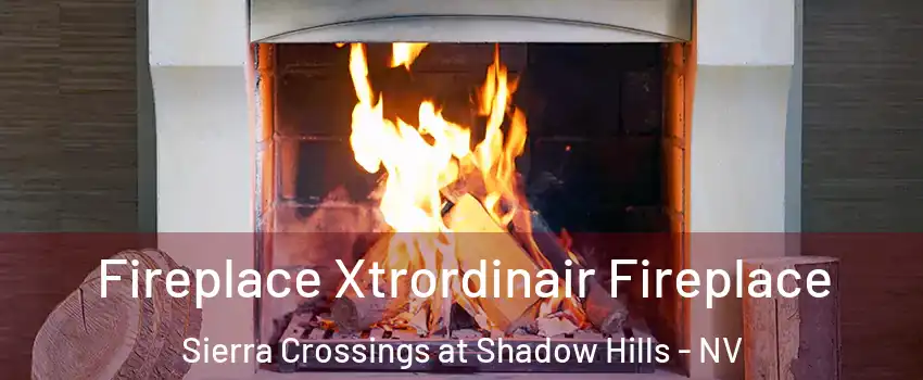 Fireplace Xtrordinair Fireplace Sierra Crossings at Shadow Hills - NV