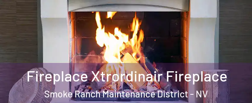 Fireplace Xtrordinair Fireplace Smoke Ranch Maintenance District - NV