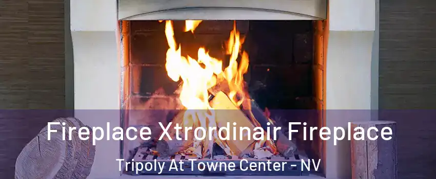Fireplace Xtrordinair Fireplace Tripoly At Towne Center - NV