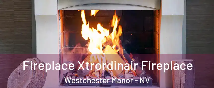 Fireplace Xtrordinair Fireplace Westchester Manor - NV