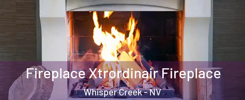 Fireplace Xtrordinair Fireplace Whisper Creek - NV