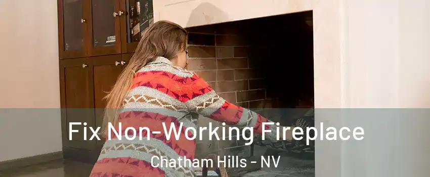 Fix Non-Working Fireplace Chatham Hills - NV